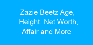 Zazie Beetz Age, Height, Net Worth, Affair and More